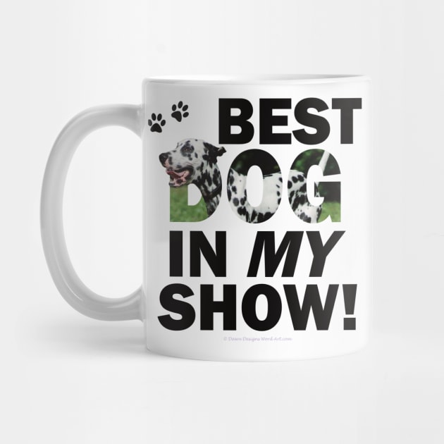 Best Dog In My Show - Dalmatian dog oil painting word art by DawnDesignsWordArt